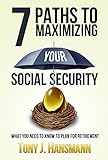 7 Paths To Maximizing Social Security What You Need To Know To Plan For Retirement