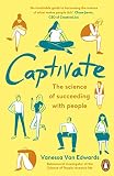 Captivate The Science Of Succeeding With People English Edition