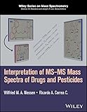 Interpretation Of Msms Mass Spectra Of Drugs And Pesticides Wiley Series On Mass Spectrometry Book 51 English Edition