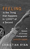 Feeling Is The Thing That Happens In 1000th Of A Second The First Cricket World Cup And An Ashes Series Longlisted For The William Hill Sports Book Of The Year 2017 English Edition