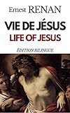 La Vie De Jsus Life Of Jesus Histoire Des Origines Du Christianisme I The History And Origins Of Christianity I Dition Intgrale Bilingue Franais Anglais Annot Life Of Jesus