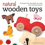 Natural Wooden Toys 75 Projects You Can Make In A Day That Will Last Forever English Edition