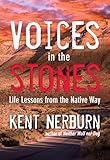 Voices In The Stones Life Lessons From The Native Way English Edition