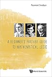 A Beginners Further Guide To Mathematical Logic English Edition