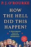 How The Hell Did This Happen From Bestselling Political Humorist Pjorourke English Edition