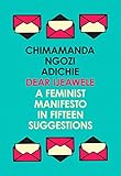 Dear Ijeawele Or A Feminist Manifesto In Fifteen Suggestions English Edition