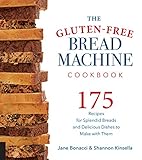 The Glutenfree Bread Machine Cookbook175 Recipes For Splendid Breads And Delicious Dishes To Make With Them English Edition