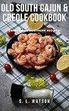 Old South Cajun Creole Cookbook Down Home Southern Recipes Southern Cooking Recipes Book 29
