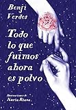 Todo Lo Que Fuimos Ahora Es Polvo