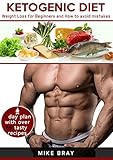 Ketogenic Diet Weight Loss For Beginners And How To Avoid Mistakes Cookbook Guide Free Day Plan With Tasty Recipes English Edition