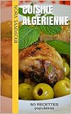 Cuisine Algrienne 50 Recettes Populaires Le Top De La Cuisine Orientale T 1