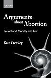 Arguments About Abortion Personhood Morality And Law