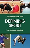 Defining Sport Conceptions And Borderlines Studies In Philosophy Of Sport English Edition