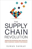 The Supply Chain Revolution Innovative Sourcing And Logistics For A Fiercely Competitive World