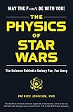The Physics Of Star Wars The Science Behind A Galaxy Far Far Away English Edition