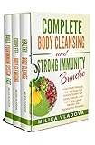 Complete Body Cleansing And Strong Immunity Bundle Lose Weight Naturally Heal And Build Your Immune System With Juicing Cleanse Liver Detox Anticancer Immunity Series Book 4 English Edition