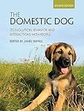 The Domestic Dog Its Evolution Behavior And Interactions With People English Edition
