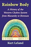 Rainbow Body A History Of The Western Chakra System From Blavatsky To Brennan English Edition