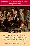 British North America In The Seventeenth And Eighteenth Centuries Oxford History Of The British Empire Companion Series English Edition