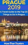 Prague 2019 A Travel Guide To The Top 20 Things To Do In Prague Czech Republic Best Of Prague Travel Guide English Edition