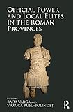 Official Power And Local Elites In The Roman Provinces English Edition