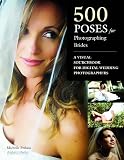 500 Poses For Photographing Brides A Visual Sourcebook For Professional Digital Wedding Photographers English Edition