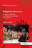 Bulgarian Harmony In Village Wedding And Choral Music Of The Last Century Soas Studies In Music Series English Edition