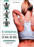 6 Semaines Pour En Finir Avec Le Mal De Dos   + De 100 Exercices Pour Muscler, Assouplir Et %C3%A9tirer Son Dos