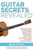 Guitar Secrets Revealed Unconventional And Amazing Guitar Chords Professional Techniques Capo Tricks Alternate Tunings Head Math Rhythm More Guitar Authority Series Book 4 English Edition