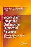 Supply Chain Integration Challenges In Commercial Aerospace A Comprehensive Perspective On The Aviation Value Chain English Edition