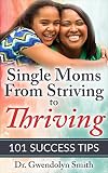 Single Moms From Striving To Thriving 101 Success Tips English Edition