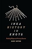 Inka History In Knots Reading Khipus As Primary Sources English Edition