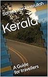 Kerala A Guide For Those Who Want To Visit The Most Beautiful State In India English Edition