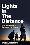 Lights In The Distance Exile And Refuge At The Borders Of Europe English Edition