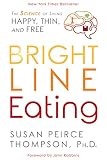 Bright Line Eating The Science Of Living Happy Thin Free English Edition