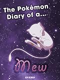 The Pokemon Diary Of A Mew An Unofficial Pokemon Book Pokemon Diaries Book 1 English Edition