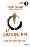 La Grande Via Alimentazione Movimento Meditazione Per Una Lunga Vita Felice Sana E Creativa Italian Edition