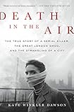 Death In The Air The True Story Of A Serial Killer The Great London Smog And The Strangling Of A City English Edition