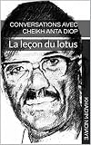 Conversations Avec Cheikh Anta Diop La Leon Du Lotus