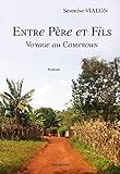 Entre Pere Et Fils: Voyage Au Cameroun