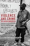 Violence And Crime In Latin America Representations And Politics English Edition