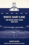 White Hart Lane The Spurs Glory Years 18992017 English Edition