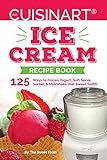 Our Cuisinart Ice Cream Recipe Book 125 Ways To Frozen Yogurt Soft Serve Sorbet Or Milkshake That Sweet Tooth Sweet Tooth Indulgences Book 1 English Edition