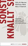 Sonst Knallts Warum Wir Wirtschaft Und Politik Radikal Neu Denken Mssen German Edition