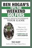 Ben Hogans Tips For Weekend Golfers Simple Advice To Improve Your Game English Edition