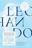 Becoming Leonardo An Exploded View Of The Life Of Leonardo Da Vinci English Edition