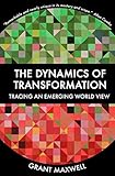 The Dynamics Of Transformation Tracing An Emerging World View English Edition