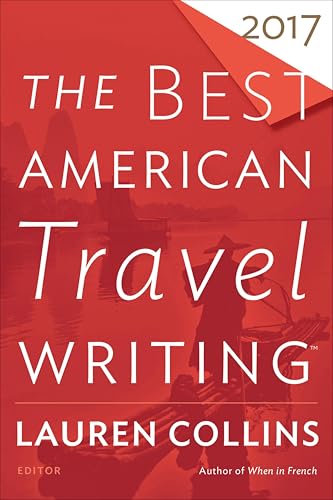 The Best American Travel Writing 2017 (By: Jason Wilson,Lauren Collins) cover