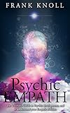 Psychic Empath The Ultimate Guide To Psychic Development And To Understand Your Empath Abilities Psychic Empath Increase In Understanding Of Psychic Empath And Meditation Book 1
