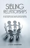 Sibling Relationships 20 Activities That Allow Your Children To Become Loving Brothers And Sisters Siblings Children Kids Family Brothers Sisters Rivalry Competition Book 1 English Edition